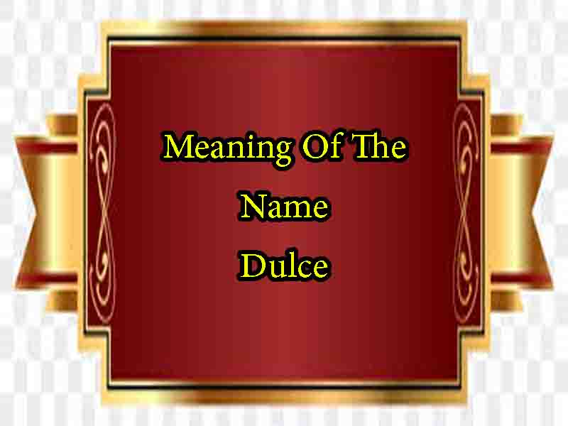 Meaning Of The Name Dulce, Origin, Personality & Numerology